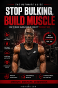 Stop Bulking, Build Muscle: The Ultimate Guide to Building Strength & Muscle the Right Way