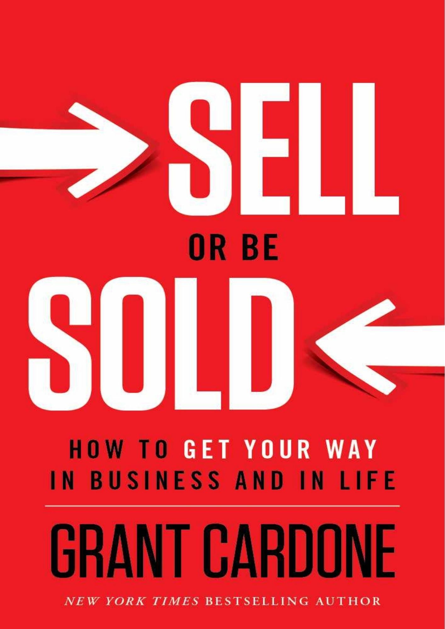 Sell or Be Sold : How to be get your way in business and in life